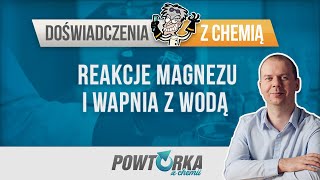 Reakcje magnezu i wapnia z wodą