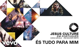 Jesus Culture - És Tudo Para Mim (Audio) ft. Chris Quilala