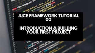 Juce Framework Tutorial 00- Intro & Building Your First Project