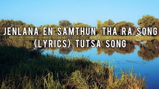 Jenlana En Samthun Tha Ra Song (Lyrics) || Tutsa Song