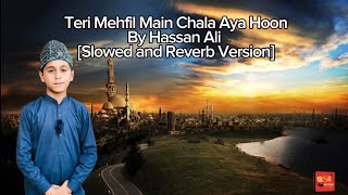 Teri Mehfil Mein Chala Aya Hoon | Very Very Emotional New Naat 2023 | Slowed and Reverb | Hassan Ali