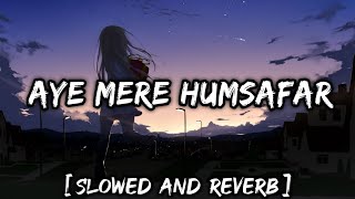 Mere Humsafar Slow And Reverb : Mere Humsafar Slowed And Reverb | Snm music | sad song