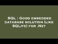 SQL : Good embedded database solution (like SQLite) for .Net