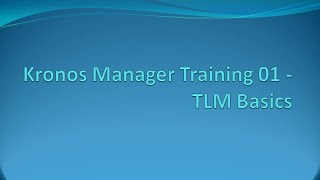 Kronos Manager Training - 01 - TLM Basics