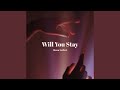 Will You Stay