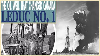 The Oil Well That Changed Canada: Leduc NO. 1