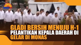 GLADI BERSIH MENUJU H 1 PELANTIKAN KEPALA DAERAH DI GELAR DI MONAS