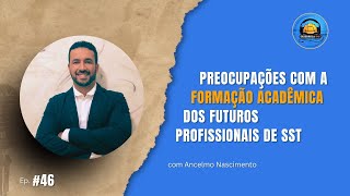 Preocupações com a formação dos futuros profissionais de SST (Ancelmo Nascimento) | Desenrola SMS 46