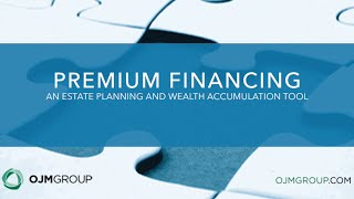 Premium Financing: An Estate Planning and Wealth Accumulation Tool