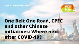 One Belt One Road, CPEC and other Chinese initiatives: Where next after COVID-19?