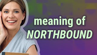 Northbound | meaning of Northbound