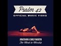 Jonathan & Emily Martin - Psalm 42 (Official Music Video)