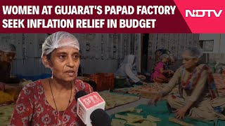 Union Budget 2024 | Women At Gujarat's Papad Factory Seek Inflation Relief In Budget