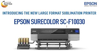 INTRODUCING THE NEW 76 INCH SUBLIMATION PRINTER - Epson SureColor SC-F10030