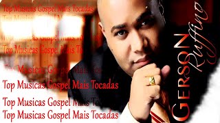 Gerson Rufino 2024 - A Melhor Seleção e A Mais Linda || Top Gospel, Hinos Evangélicos