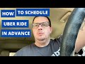 How to schedule an Uber ride in advance