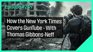 How the New York Times Covers GunTube - With Thomas Gibbons-Neff