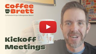 How to Run an Effective Project Kickoff Meeting | Coffee with Brett
