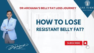 Facing problems with Resistant Belly fat? Here's Dr Archana's experience.