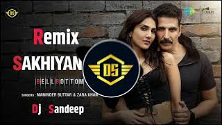 SAKHIYAN 2.0 | Dj Remix | Akshay Kumar | BellBottom | Vaani Kapoor | Maninder Buttar | Dj Sandeep