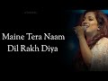 Dil-(Lyrics) Ek Villain Returns | Shreya Ghoshal | Maine Tera Naam Dil Rakh Diya | Lyrical Video |