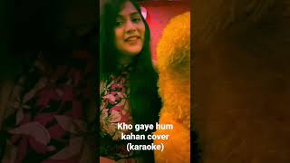 Kho  Gaye Hum Kahan |  Baar Baar Dekho | karaoke version | cover by Parul