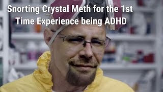 My Snorting Crystal Meth Experience for the 1st Time with ADHD