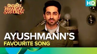 Ayushmann Khurrana’s Favourite Song | Shubh Mangal Saavdhan