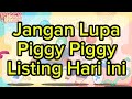 Piggy piggy Listing Hari ini !!! catat jamnyaa