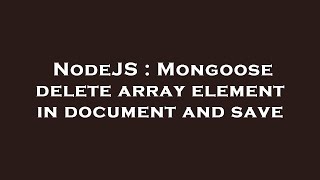 NodeJS : Mongoose delete array element in document and save