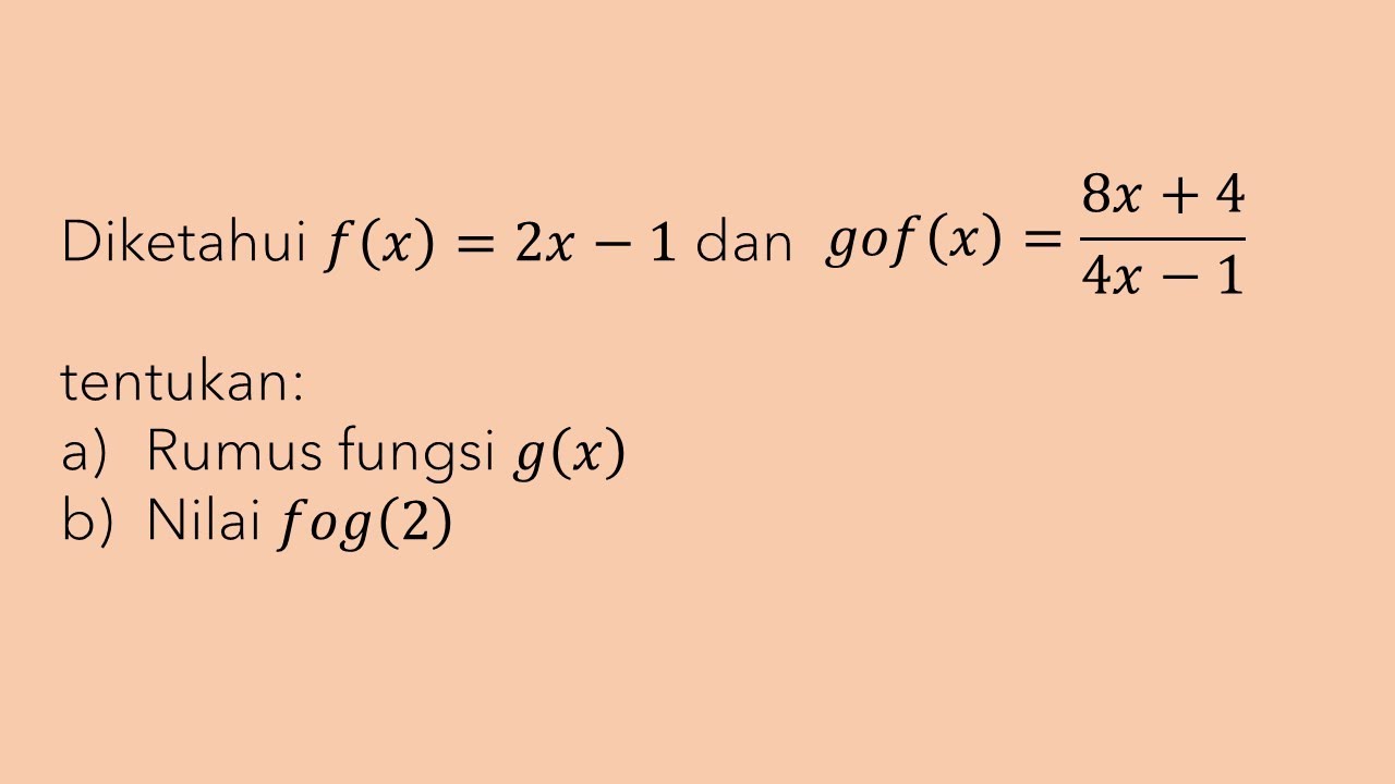 Diketahui F (x) = 2x−1 Dan Gof (x) = (8x+4)/(4x−1) Tentukan: Rumus ...