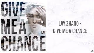 LAY ZHANG - GIVE ME A CHANCE (LYRICS)