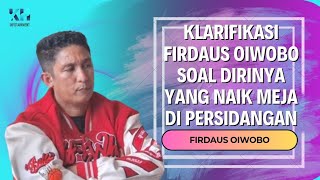 KLARIFIKASI FIRDAUS OIWOBO SOAL DIRINYA YANG NAIK MEJA DI PERSIDANGAN