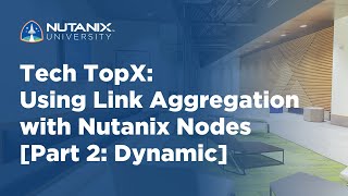 Tech TopX: Using Link Aggregation with Nutanix Nodes [Part 2: Dynamic]