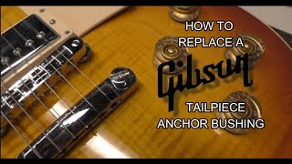 Replacing a Damaged Gibson Tailpiece Anchor Bushing