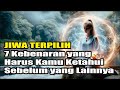 Jiwa Terpilih ... !  Inilah 7 Kebenaran yang Harus Kamu Ketahui Sebelum yang Lainnya