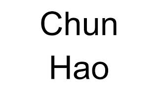 How to Pronounce Chun Hao (Chinese)