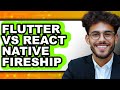 Flutter vs React Native Fireship - Which is Better?