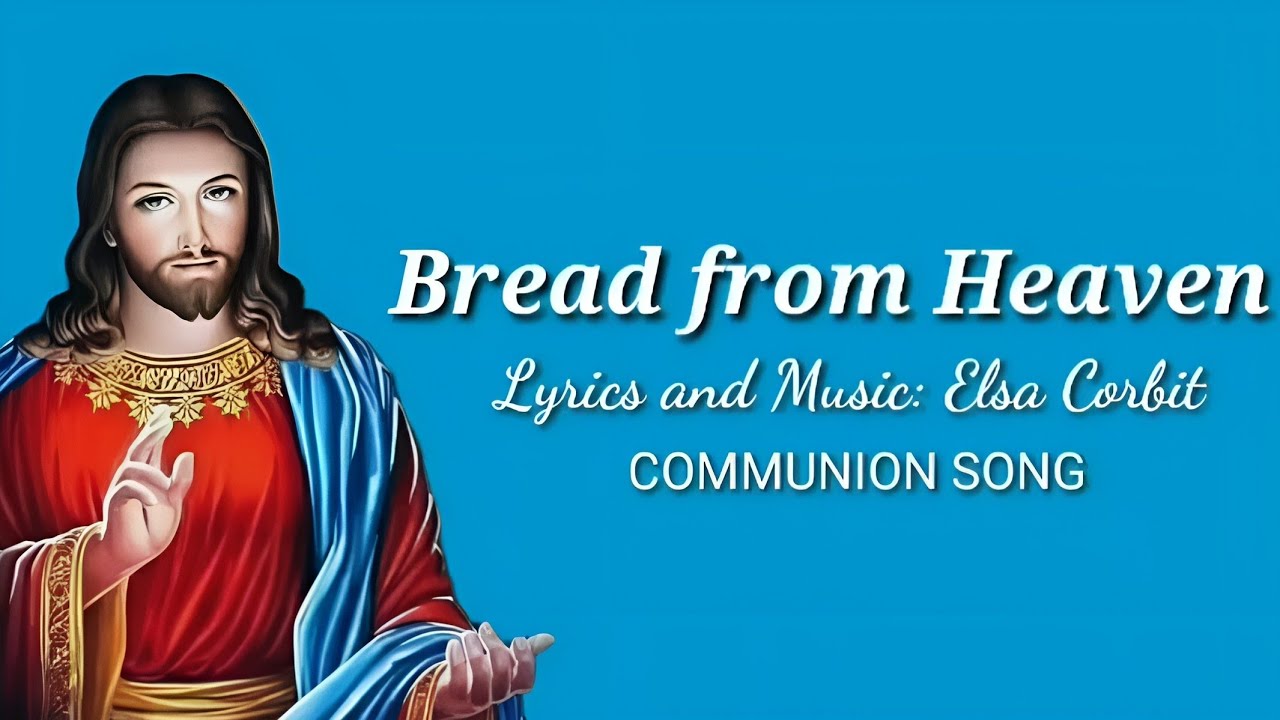 Bread From Heaven || Lyrics & Music: Elsa Corbit || Communion Song ...