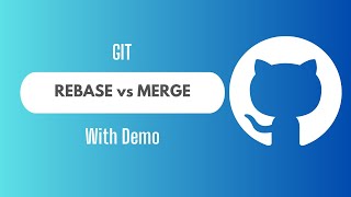 Git Rebase VS Git Merge | Explained with Practical Demo