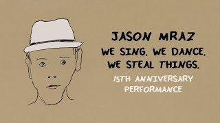 Jason Mraz - We Sing. We Dance. We Steal Things. 15th Anniversary Performance