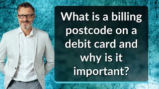What is a billing postcode on a debit card and why is it important?