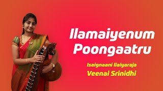 Ilamayenum Poongaatru | Isaignaani Ilayaraja | Veenai Srinidhi