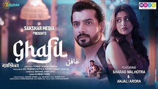 GHAFIL (Official Video) - Altmash Faridi Ft. Anjali Arora & Sharad Malhotra | New Song 2023