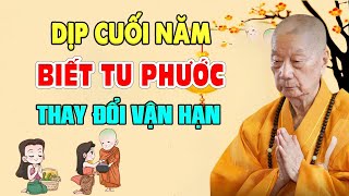 DỊP CUỐI NĂM 2024 Biết Cách Tạo Phúc Sẽ Thay Đổi Được Vận Hạn 1 Đời Bình An | HT. Thích Trí Quảng