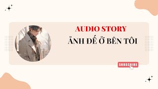 [TRUYỆN AUDIO] || ẢNH ĐẾ Ở BÊN TÔI || HUY AUDIO