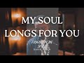 David Forlu - My Soul Longs For You |1 Hr Intimate Soaking Worship