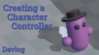 Creating a character controller for prototyping | Devlog
