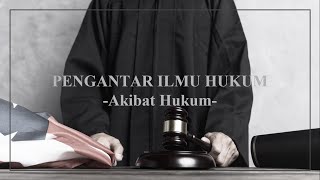 Pengantar Ilmu Hukum - Akibat Hukum