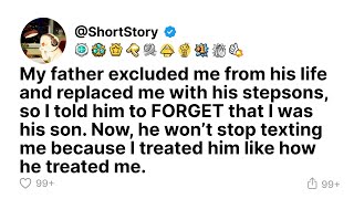 My father excluded me from his life and replaced me with his stepsons, so I told him to FORGET th...